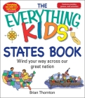 The Everything Kids' States Book: Wind Your Way Across Our Great Nation (Everything® Kids) Cover Image