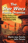 The Star Wars Radio Dramas: Brian Daley and the Serialization That Saved NPR Cover Image