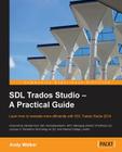 SDL Trados Studio - A Practical Guide: SDL Trados Studio can make a powerful difference to your translating efficiency. This guide makes it easier to Cover Image