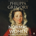 Normal Women: Nine Hundred Years of Making History By Philippa Gregory, Philippa Gregory (Read by), Nneka Okoye (Read by) Cover Image