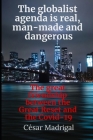 The globalist agenda is real, man-made and dangerous: The great friendship between the Great Reset and the Covid-19 By César Madrigal Cover Image