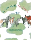 A Calf With No Name By Sloane Greeley (Illustrator), Hayley Pitzul (Editor), Jeff And Ashley Bales Cover Image