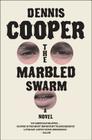 The Marbled Swarm: A Novel By Dennis Cooper Cover Image