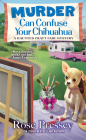 Murder Can Confuse Your Chihuahua (A Haunted Craft Fair Mystery #2) By Rose Pressey Cover Image