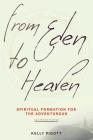 From Eden to Heaven: Spiritual Formation for the Adventurous By Kelly Pigott Cover Image