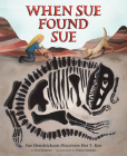 When Sue Found Sue: Sue Hendrickson Discovers Her T. Rex By Toni Buzzeo, Diana Sudyka (Illustrator) Cover Image