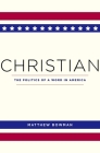 Christian: The Politics of a Word in America By Matthew Bowman Cover Image