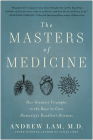 The Masters of Medicine: Our Greatest Triumphs in the Race to Cure Humanity's Deadliest Diseases By Andrew Lam Cover Image