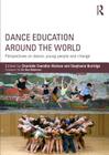 Dance Education Around the World: Perspectives on Dance, Young People and Change Cover Image