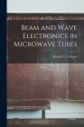 Beam and Wave Electronics in Microwave Tubes By Rudolf G. E. Hutter (Created by) Cover Image