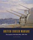 British Cruiser Warfare: The Lessons of the Early War, 1939-1941 Cover Image
