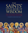The Saints' Little Book of Wisdom: The Essential Teachings By Andrea Kirk Assaf Cover Image