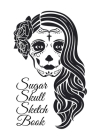 Sugar Skull Sketch Book: Dia De Los Muertos Tatoo Sketchbook - Day Of The Dead Sketching Notebook & Drawing Board For Sugar Skull Makeup Ideas, Cover Image