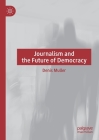 Journalism and the Future of Democracy By Denis Muller Cover Image