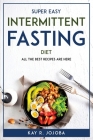 Super Easy Intermittent Fasting Diet: All the best recipes are here By Kay R Jojoba Cover Image