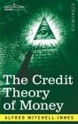 The Credit Theory of Money By Alfred Mitchell-Innes Cover Image
