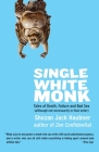 Single White Monk: Tales of Death, Failure, and Bad Sex (Although Not Necessarily in That Order) Cover Image