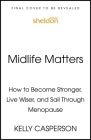 Midlife Matters: How to Become Stronger, Live Wiser, and Sail Through Menopause Cover Image