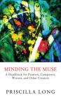 Minding the Muse: A Handbook for Painters, Composers, Writers, and Other Creators Cover Image