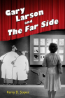 Gary Larson and the Far Side (Great Comics Artists) By Kerry D. Soper Cover Image