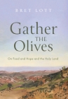Gather the Olives: On Food and Hope and the Holy Land Cover Image