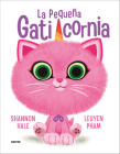 La pequeña gaticornia / Itty-Bitty Kitty-Corn (PEQUEÑA GATICORNIA, LA #1) By Shannon Hale, Leuyen Pham Cover Image