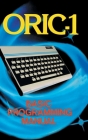 ORIC-1 Basic Programming Manual By John Scriven Cover Image