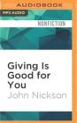 Giving Is Good for You: Why Britain Should Be Bothered to Give More By John Nickson, Mark Meadows (Read by) Cover Image