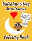 Valentine's Day Animal Couples Coloring Book: +30 Cute and Fun Animal Couples for Kids, Little Girls and Boys / Fun Activity Valentine's Day Coloring By Souffy Errj Cover Image