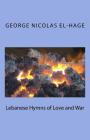 Lebanese Hymns of Love and War (Black and White Edition) By George Nicolas El-Hage Ph. D. Cover Image