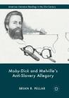 Moby-Dick and Melville's Anti-Slavery Allegory (American Literature Readings in the 21st Century) By Brian R. Pellar, J. Hillis Miller (Foreword by) Cover Image