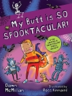 My Butt Is So Spooktacular! By Dawn McMillan, Ross Kinnaird (Illustrator) Cover Image