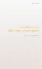 A Multisensory Philosophy of Perception By Casey O'Callaghan Cover Image