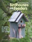 Handmade Birdhouses and Feeders: 35 projects to attract birds into your garden By Michele McKee Orsini Cover Image