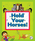 Hold Your Horses!: (And Other Peculiar Sayings) By Cynthia Amoroso, Mernie Gallagher-Cole (Illustrator) Cover Image