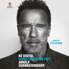 Be Useful: Seven Tools for Life By Arnold Schwarzenegger, Arnold Schwarzenegger (Read by) Cover Image