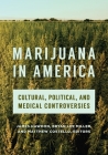 Marijuana in America: Cultural, Political, and Medical Controversies By James Hawdon (Editor), Bryan Lee Miller (Editor), Matthew Costello (Editor) Cover Image