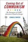 Coming Out of Communism: The Emergence of Lgbt Activism in Eastern Europe By Conor O'Dwyer Cover Image