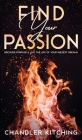 Find Your Passion: Discover Purpose and Live the Life of Your Wildest Dreams By Chandler Kitching Cover Image