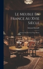 Le Meuble En France Au Xvie Siècle: Ouvrage Orné De Cent Vingt Dessins By Edmond Bonnaffé Cover Image