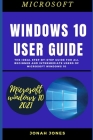 Windows 10 User Guide: The Ideal Step-By-Step Guide for All Beginners and Intermediate Users of Microsoft Windows 10 Cover Image