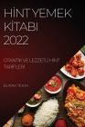 Hİnt Yemek Kİtabi 2022: Otantİk Ve Lezzetlİ Hİnt Tarİflerİ By Burak Tekin Cover Image