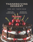Thanksgiving Dessert for Any Taste Bud: Sweet and Savory Dessert Recipes for Thanksgiving By Ava Archer Cover Image