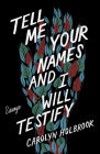 Tell Me Your Names and I Will Testify: Essays By Carolyn Holbrook Cover Image