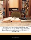 The Geological Evidences of the Antiquity of Man: With Remarks on Theories of the Origin of Species by Variation By Charles Lyell Cover Image