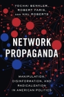 Network Propaganda: Manipulation, Disinformation, and Radicalization in American Politics By Yochai Benkler, Robert Faris, Hal Roberts Cover Image