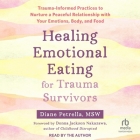 Healing Emotional Eating for Trauma Survivors: Trauma-Informed Practices to Nurture a Peaceful Relationship with Your Emotions, Body, and Food Cover Image