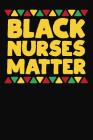 Black Nurses Matter: Cute Notebook For Nurses By Black Nurses Matter Cover Image