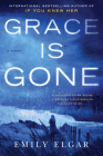 Grace Is Gone: A Novel By Emily Elgar Cover Image