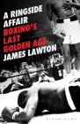 A Ringside Affair: Boxing’s Last Golden Age Cover Image